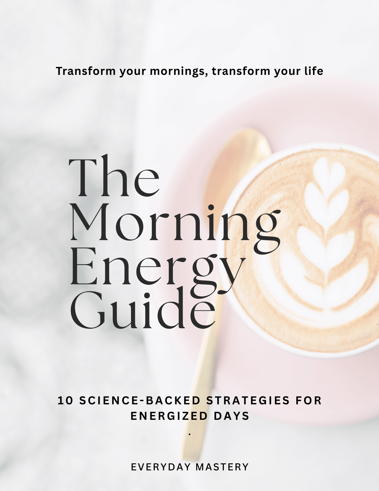 Flat lay of a cup of latte art on a pink saucer with gold spoon beside soft morning light, featuring the title ‘The Morning Energy Guide – 10 Science-Backed Strategies for Energized Days’ by Everyday Mastery.